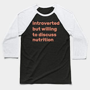 Introverted but willing to discuss nutrition Baseball T-Shirt